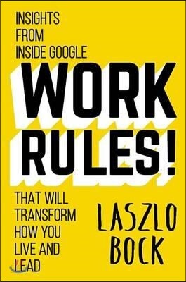 Work Rules!: Insights from Inside Google That Will Transform How You Live and Lead
