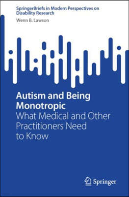 Springer Autism and Being Monotropic: What Medical and Other Practitioners Need to Know