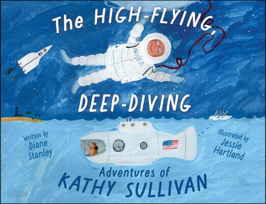The High-Flying, Deep-Diving Adventures of Kathy Sullivan: Astronaut and Oceanographer