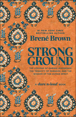 Strong Ground: The Lessons of Daring Leadership, the Tenacity of Paradox, and the Wisdom of the Human Spirit