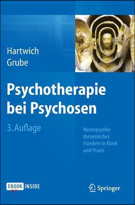 Psychotherapie Bei Psychosen: Neuropsychodynamisches Handeln in Klinik Und Praxis