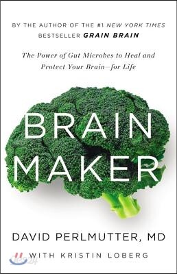 Brain Maker: The Power of Gut Microbes to Heal and Protect Your Brain for Life