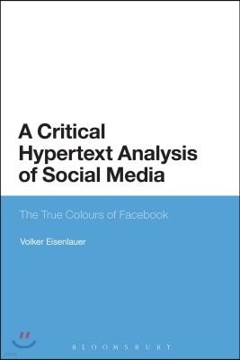 A Critical Hypertext Analysis of Social Media: The True Colours of Facebook