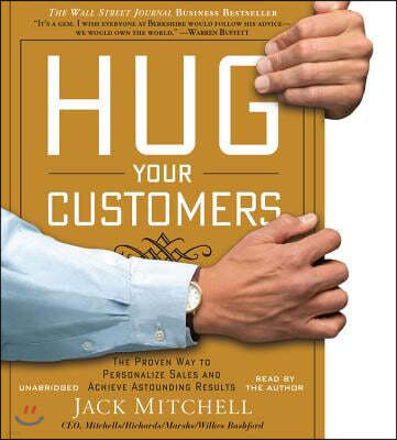 Hug Your Customers: Still the Proven Way to Personalize Sales and Achieve Astounding Results