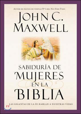 Sabiduria de Mujeres En La Biblia: Las Gigantas de la Fe Hablan a Nuestras Vidas