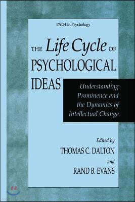 The Life Cycle of Psychological Ideas: Understanding Prominence and the Dynamics of Intellectual Change