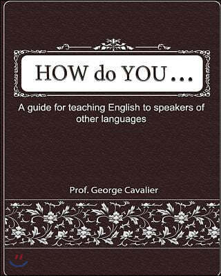 "How do You ....?" A guide for teaching English to speakers of other languages