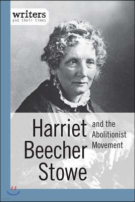 Harriet Beecher Stowe and the Abolitionist Movement