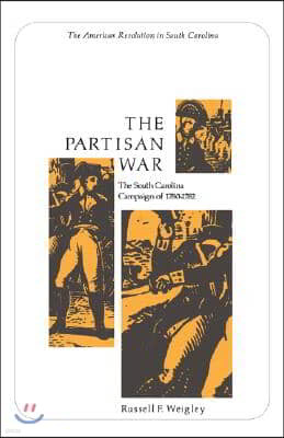 The Partisan War: The South Carolina Campaign of 1780-1782