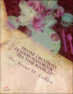 "Devine Creations Leaders Handbook " - "Tea Time Booklet: "Tea Time Party"