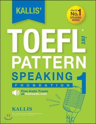 KALLIS' iBT TOEFL Pattern Speaking 1: Foundation