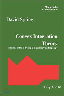 Convex Integration Theory: Solutions to the H-Principle in Geometry and Topology