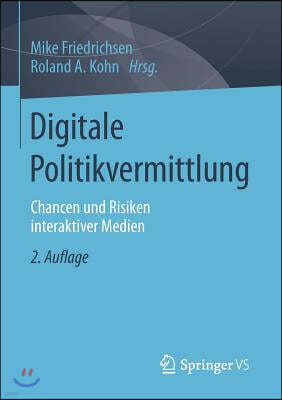 Digitale Politikvermittlung: Chancen Und Risiken Interaktiver Medien