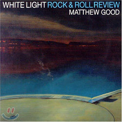 Matthew Good - White Light rock & Roll Review