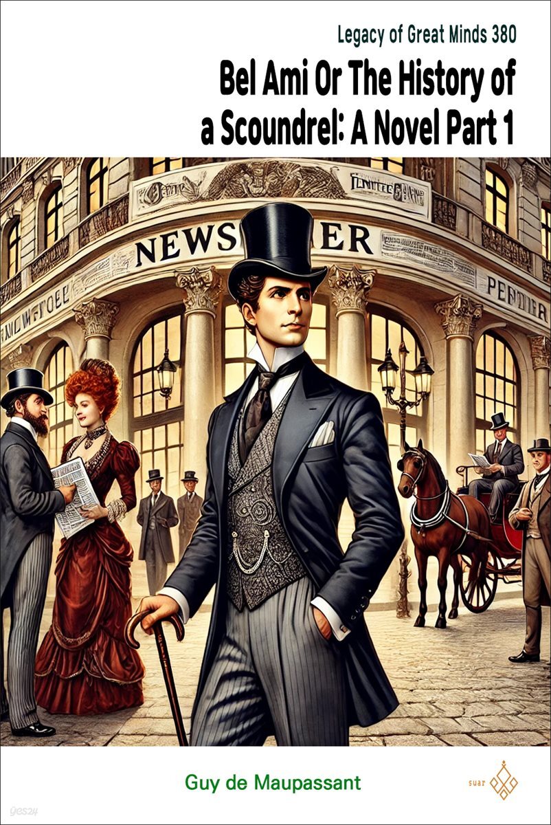 Bel Ami; Or, The History of a Scoundrel: A Novel Part 1