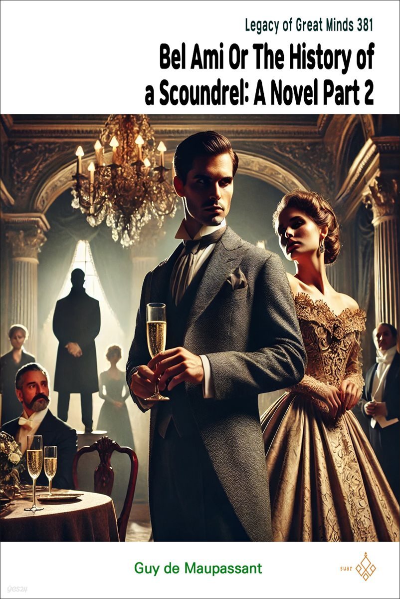 Bel Ami; Or, The History of a Scoundrel: A Novel Part 2
