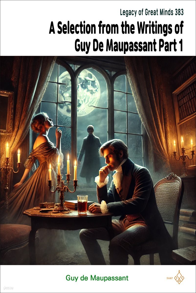 A Selection from the Writings of Guy De Maupassant Part 1
