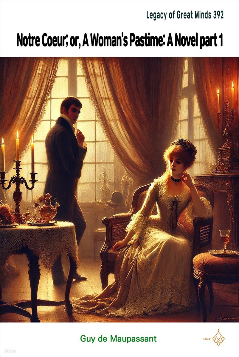 Notre Coeur; or, A Woman's Pastime: A Novel part 1