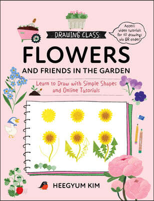 Drawing Class: Flowers and Friends in the Garden: Learn to Draw with Simple Shapes and Online Tutorials - Access Video Tutorials for 60 Drawings Via Q
