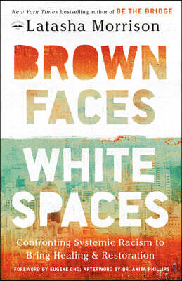 Brown Faces, White Spaces: Confronting Systemic Racism to Bring Healing and Restoration