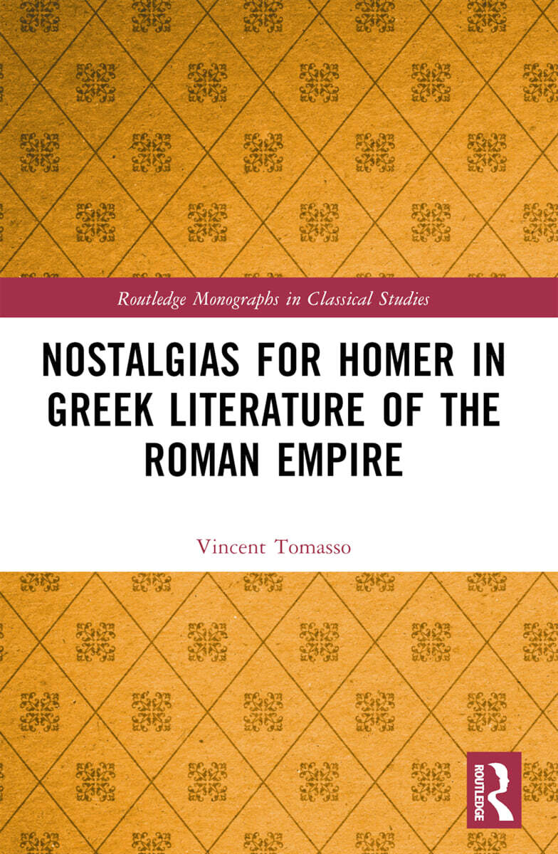Nostalgias for Homer in Greek Literature of the Roman Empire