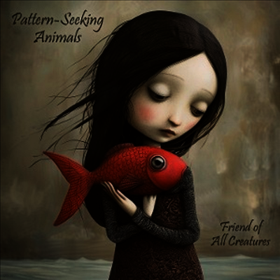 Pattern-Seeking Animals — Friend Of All Creatures 앨범 커버