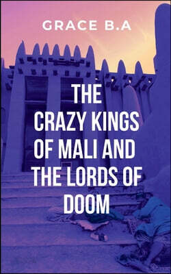 The Crazy Kings of Mali and the Lords of Doom: He has conquered vast territories and left destruction in his wake, earning a reputation as a ruthless
