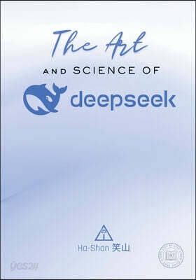 The Art and Science of DeepSeek: Unlocking the Potential of Artificial Intelligence: Exploring DeepSeek's Innovations, Ethical Challenges, and the Fut