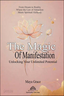 The Magic of the Manifestation: Unlocking Your Unlimited Potential