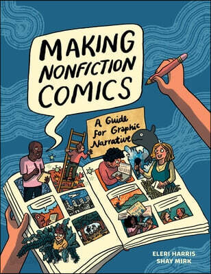 Making Nonfiction Comics: A Guide for Graphic Narrative