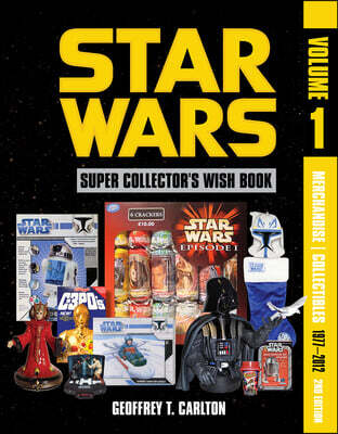 Star Wars Super Collector's Wish Book, Vol. 1, 2nd Edition: Merchandise Collectibles, 1977-2012