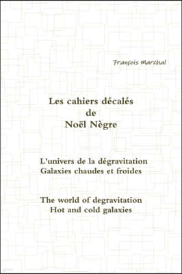Les Cahiers Decales de Noel Negre - L'Univers de La Degravitation - Galaxies Chaudes Et Froides