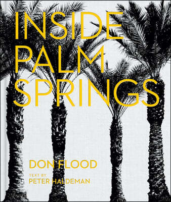 Inside Palm Springs: A Exclusive Glimpse Into 22 Homes--Spanning the 1920s to Mid-Century Modern to Contemporary