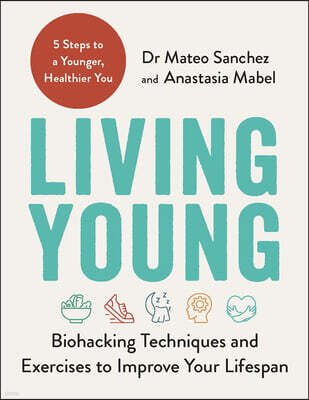 Living Young: Biohacking Techniques and Exercises to Improve Your Lifespan