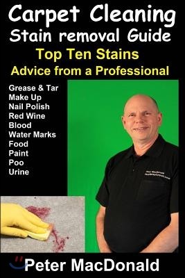 Carpet Cleaning Stain Removal Guide: Top Ten Stains, Advice From a Professional