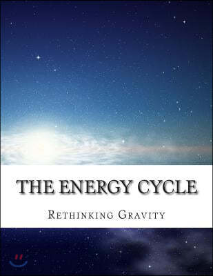 The Energy Cycle: Rethinking Gravity