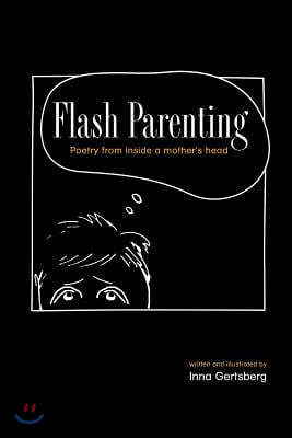 Flash Parenting: Poetry from Inside a Mother's Head.