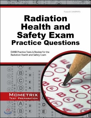 Radiation Health and Safety Exam Practice Questions: Danb Practice Tests & Review for the Radiation Health and Safety Exam