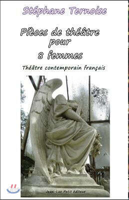 Pieces de Theatre Pour 8 Femmes: Theatre Contemporain Francais