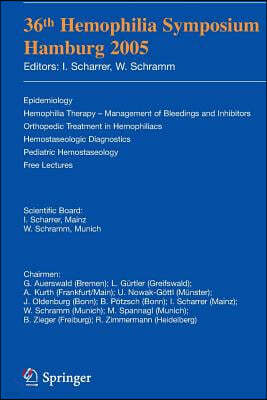 36th Hemophilia Symposium Hamburg 2005: Epidemiology; Hemophilia Therapy - Management of Bleedings and Inhibitors; Orthopedic Treatment in Hemophiliac