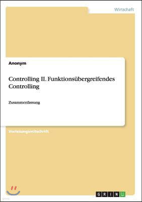 Controlling II. Funktions?bergreifendes Controlling: Zusammenfassung