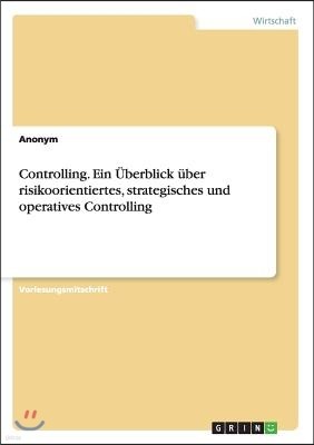 Controlling. Ein ?berblick ?ber Risikoorientiertes, Strategisches Und Operatives Controlling