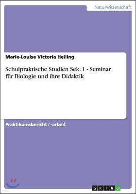 Schulpraktische Studien Sek. 1 - Seminar F?r Biologie Und Ihre Didaktik