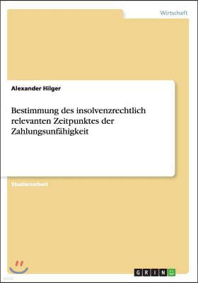 Bestimmung Des Insolvenzrechtlich Relevanten Zeitpunktes Der Zahlungsunf?higkeit