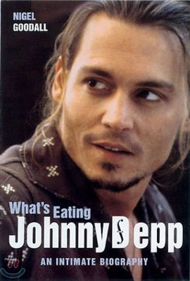 What's Eating Johnny Depp: An Intimate Biography