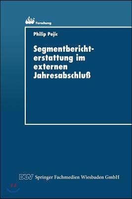 Segmentberichterstattung Im Externen Jahresabschluß: Internationale Normierungspraxis Und Informationsbedurfnisse Der Adressaten