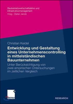 Entwicklung Und Gestaltung Eines Unternehmenscontrolling in Mittelstandischen Bauunternehmen: Unter Berucksichtigung Von Zwei Empirischen Untersuchung