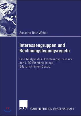 Interessengruppen Und Rechnungslegungsregeln: Eine Analyse Des Umsetzungsprozesses Der 4. Eg-Richtlinie in Das Bilanzrichtlinien-Gesetz