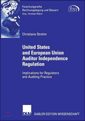 United States and European Union Auditor Independence Regulation: Implications for Regulators and Auditing Practice