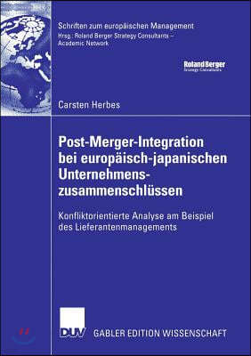 Post-Merger-Integration Bei Europaisch-Japanischen Unternehmenszusammenschlussen: Konfliktorientierte Analyse Am Beispiel Des Lieferantenmanagements